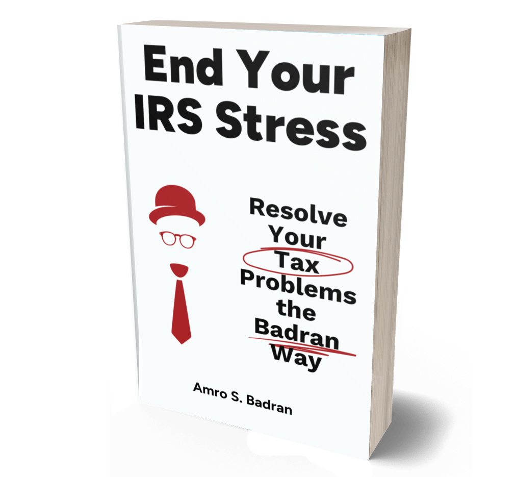 End Your IRS Stress, Resolve Your Tax Problems the Badran Way