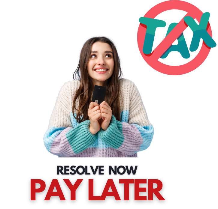 Tax resolution service offering "Resolve Now, Pay Later" options for tax debt relief.